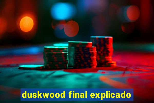 duskwood final explicado